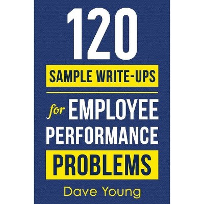 120 Sample Write-Ups for Employee Performance Problems - by  Dave Young (Paperback)