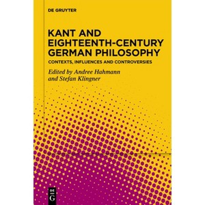 Kant and Eighteenth-Century German Philosophy - by  Andree Hahmann & Stefan Klingner (Paperback) - 1 of 1