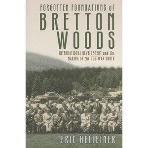 Forgotten Foundations of Bretton Woods - by Eric Helleiner - 1 of 1