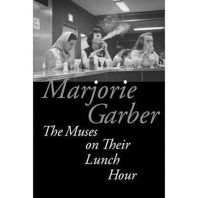 The Muses on Their Lunch Hour - by  Marjorie Garber (Paperback)