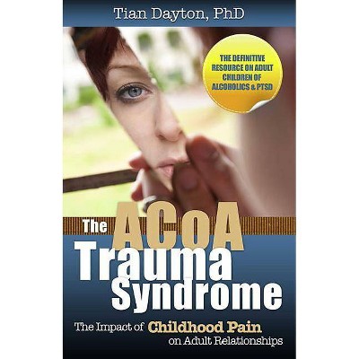 The ACoA Trauma Syndrome - by  Tian Dayton (Paperback)