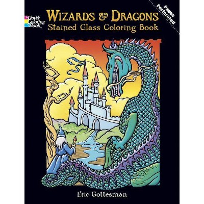 Wizards and Dragons Stained Glass Coloring Book - (Dover Stained Glass Coloring Book) by  Eric Gottesman (Paperback)