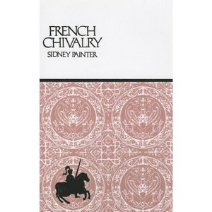French Chivalry - by  Sidney Painter (Paperback) - 1 of 1