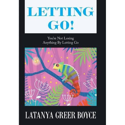 Letting Go! - by  Latanya Greer Boyce (Hardcover)