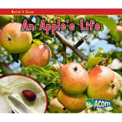 An Apple's Life - (Watch It Grow (Heinemann Paperback)) by  Nancy Dickmann (Paperback)
