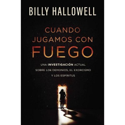 Cuando Jugamos Con Fuego - by  Billy Hallowell (Paperback)