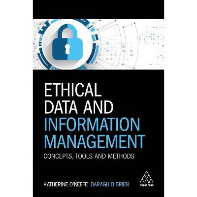 Ethical Data and Information Management - by  Katherine O'Keefe & Daragh O Brien (Paperback)