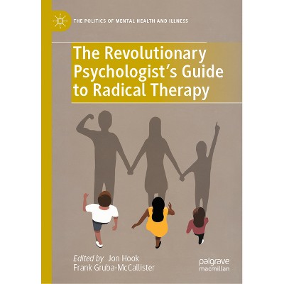 The Revolutionary Psychologist's Guide to Radical Therapy - (Politics of Mental Health and Illness) by  Jon Hook & Frank Gruba-McCallister