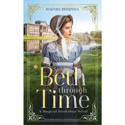 Beth Through Time - (A Magical Bookshop Novel) by Harmke Buursma