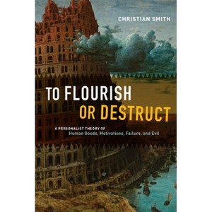 To Flourish or Destruct - by  Christian Smith (Paperback) - 1 of 1