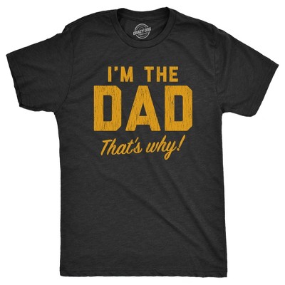 Mens Im The Dad Thats Why T Shirt Funny Fathers Day Gift Joke Tee For Guys - Crazy Dog Men's T Shirt