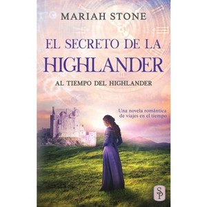 El secreto de la highlander - (Al Tiempo del Highlander) by  Mariah Stone (Paperback) - 1 of 1