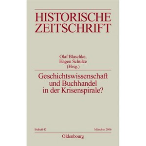 Geschichtswissenschaft Und Buchhandel in Der Krisenspirale? - (Historische Zeitschrift / Beihefte) by  Olaf Blaschke & Hagen Schulze (Paperback) - 1 of 1
