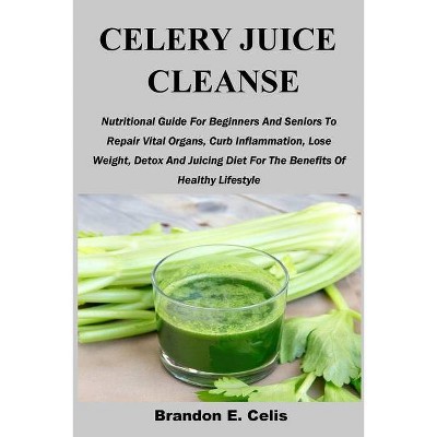 Celery Juice Cleanse - by  Brandon E Celis (Paperback)