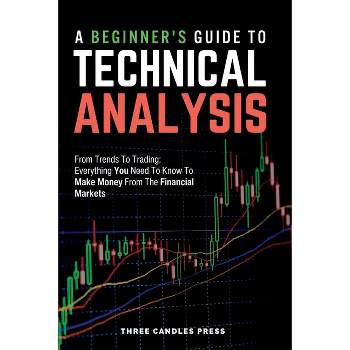 A Beginner's Guide To Technical Analysis - by  Three Candles Press (Paperback)