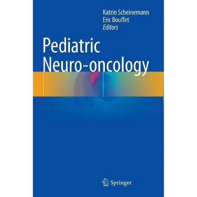 Pediatric Neuro-Oncology - by  Katrin Scheinemann & Eric Bouffet (Hardcover)