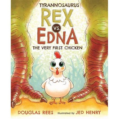 Tyrannosaurus Rex vs. Edna the Very First Chicken - (Hardcover)