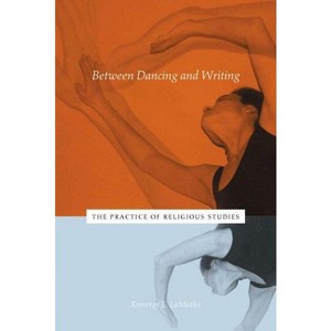 Between Dancing and Writing - by  Kimerer L Lamothe (Hardcover) - 1 of 1