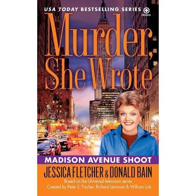 Murder, She Wrote: Madison Ave Shoot - (Murder She Wrote) by  Jessica Fletcher & Donald Bain (Paperback)
