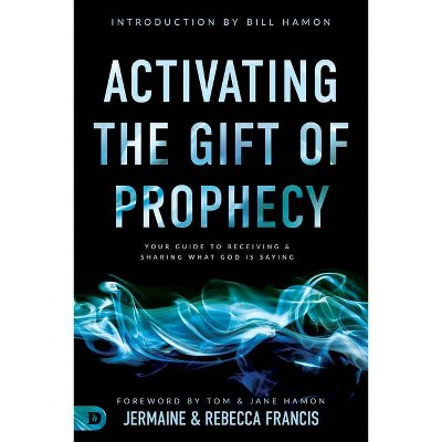 Activating the Gift of Prophecy - by  Jermaine Francis & Rebecca Francis (Paperback)