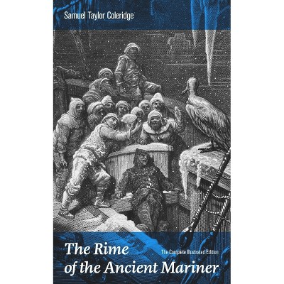 The Rime of the Ancient Mariner (the Complete Illustrated Edition) - by  Samuel Taylor Coleridge (Paperback)