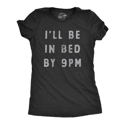 Womens Ill Be In Bed By 9 PM T Shirt Funny Early Sleepy Party For Ladies - Crazy Dog Women's T Shirt