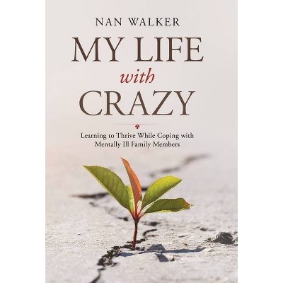 My Life with Crazy - by  Nan Walker (Hardcover)