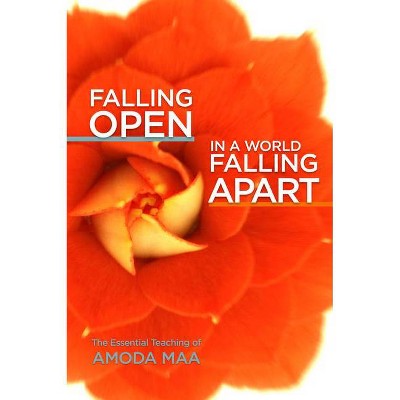 Falling Open in a World Falling Apart - by  Amoda Maa (Paperback)