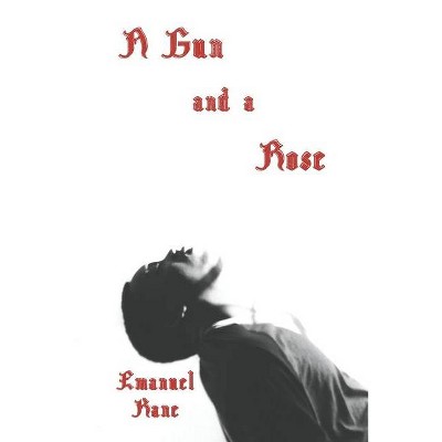 A Gun and a Rose - by  Emanuel Kane (Paperback)