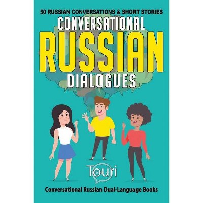 Conversational Russian Dialogues - (Conversational Russian Dual Language Books) 2nd Edition by  Touri Language Learning (Paperback)