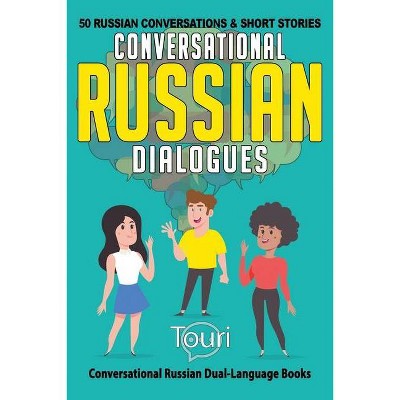 Conversational Russian Dialogues - (Conversational Russian Dual Language Books) 2nd Edition by  Touri Language Learning (Paperback)