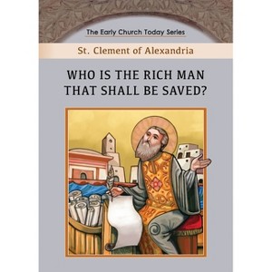 Who is the Rich Man That Shall be Saved? - by  St Clement Of Alexandria (Paperback) - 1 of 1