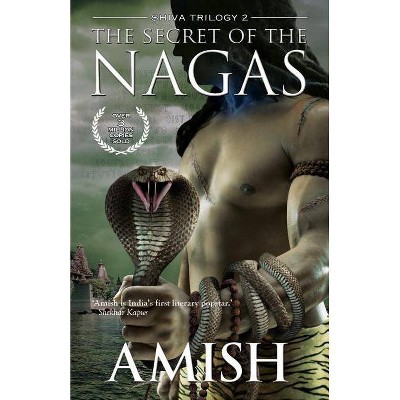 The Secret of the Nagas - (Shiva Trilogy) by  Amish Tripathi (Paperback)