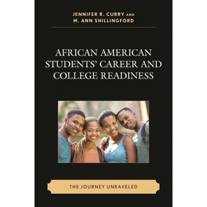 African American Students' Career and College Readiness - (Race and Education in the Twenty-First Century) by  Jennifer R Curry & M Ann Shillingford - 1 of 1