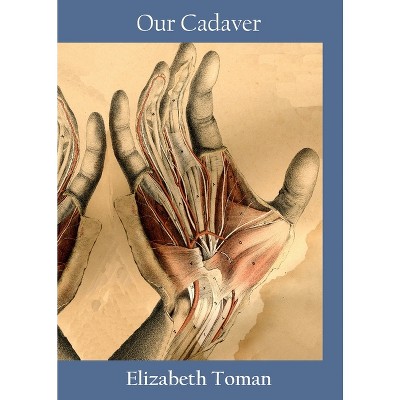 Our Cadaver - by  Elizabeth Toman (Paperback)