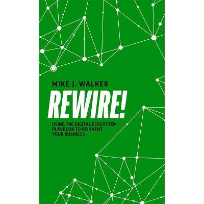 Rewire! - by  Mike J Walker (Paperback)