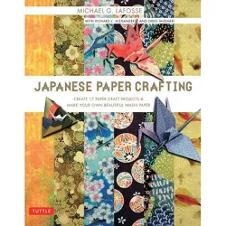 Japanese Paper Crafting - by  Michael G Lafosse & Richard L Alexander & Greg Mudarri (Paperback)