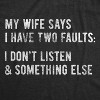 Mens My Wife Says I Have Two Faults T Shirt I Dont Listen And Something Else Funny Tee - Crazy Dog Men's T Shirt - 2 of 4