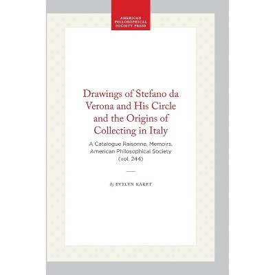 Drawings of Stefano Da Verona and His Circle and the Origins of Collecting in Italy - (Memoirs of the American Philosophical Society) (Hardcover)