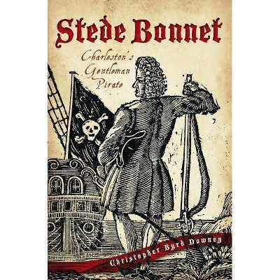 Stede Bonnet: - by  Christopher Byrd Downey (Paperback)