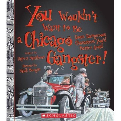 You Wouldn't Want to Be a Chicago Gangster! (You Wouldn't Want To... American History) - (You Wouldn't Want To...: American History) (Paperback)