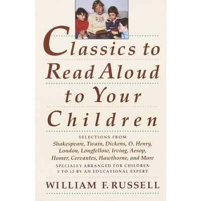 Classics to Read Aloud to Your Children - by  William F Russell (Paperback)