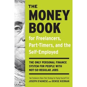 The Money Book for Freelancers, Part-Timers, and the Self-Employed - by  Joseph D'Agnese & Denise Kiernan (Paperback) - 1 of 1