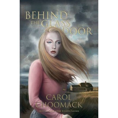 Behind the Glass Door - by  Carol Cottone Choomack (Paperback)