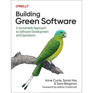 Building Green Software - by  Anne Currie & Sarah Hsu & Sara Bergman (Paperback) - 1 of 1