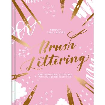 Brush Lettering - by  Rebecca Cahill Roots (Hardcover)