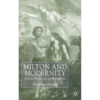 Milton and Modernity - (Politics, Masculinity and Paradise Lost) by  M Jordan (Paperback)
