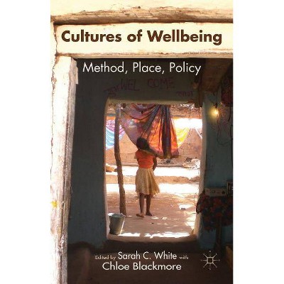 Cultures of Wellbeing - by  Sarah White & Chloe Blackmore (Hardcover)