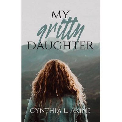 My Gritty Daughter - by  Cynthia L Akins (Paperback)