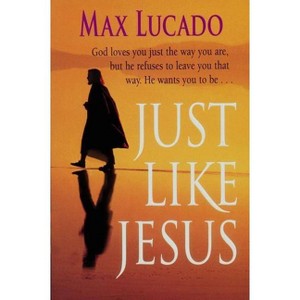 Just Like Jesus, Comfort Print - by  Max Lucado (Paperback) - 1 of 1